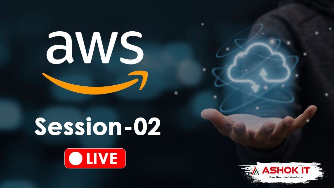 AWS Cloud | Session - 02 | Ashok IT