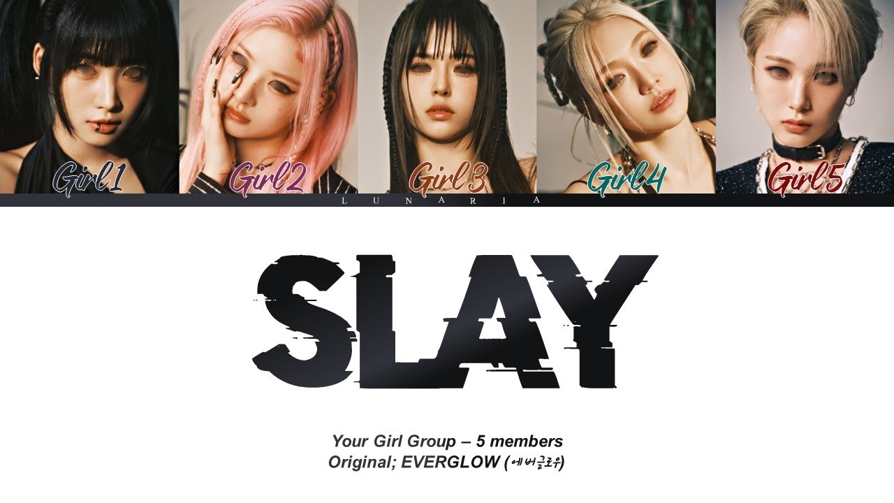 SLAY - Your Girl Group {5 members} (Original EVERGLOW (에버글로우)) | (Han/Rom/Eng)