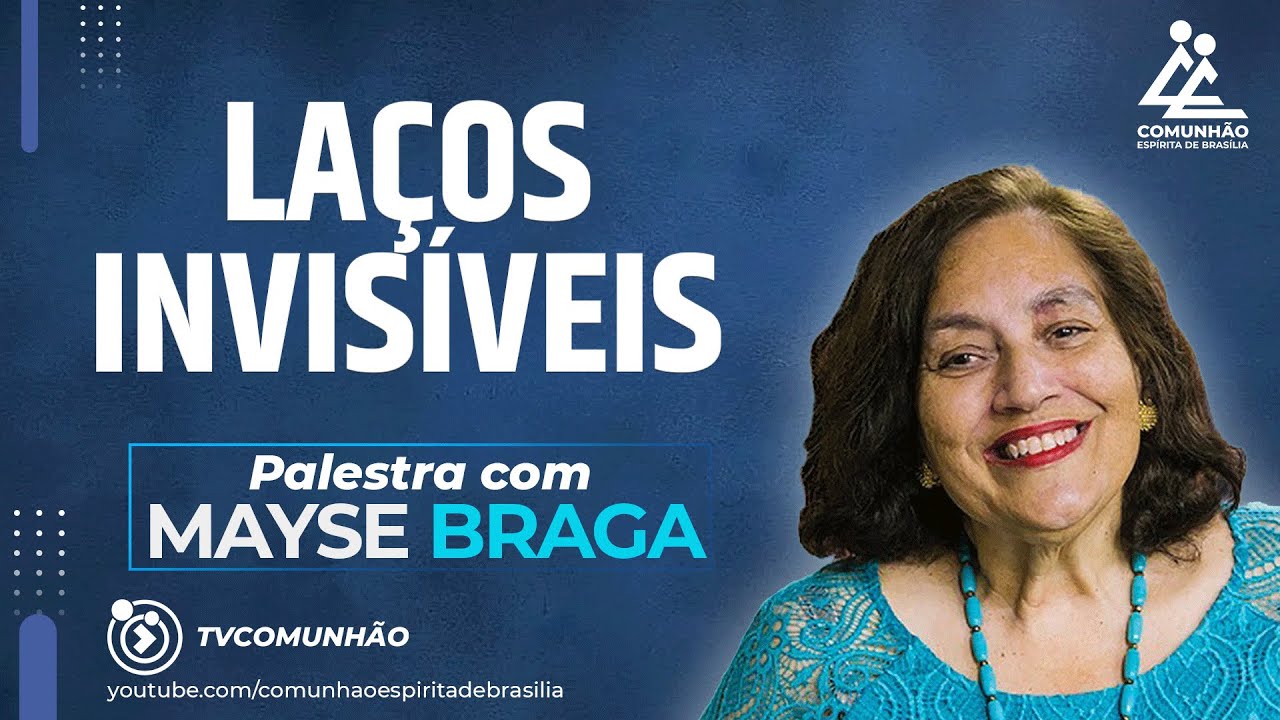 Mayse Braga | LAÇOS INVISÍVEIS [PALESTRA ESPÍRITA]
