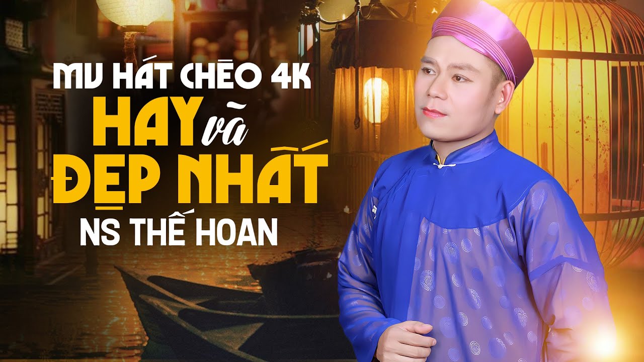 Những MV Hát Chèo 4k Hay Nhất và Đẹp Nhất của NS Thế Hoan |  Thế Hoan hát chèo chọn lọc