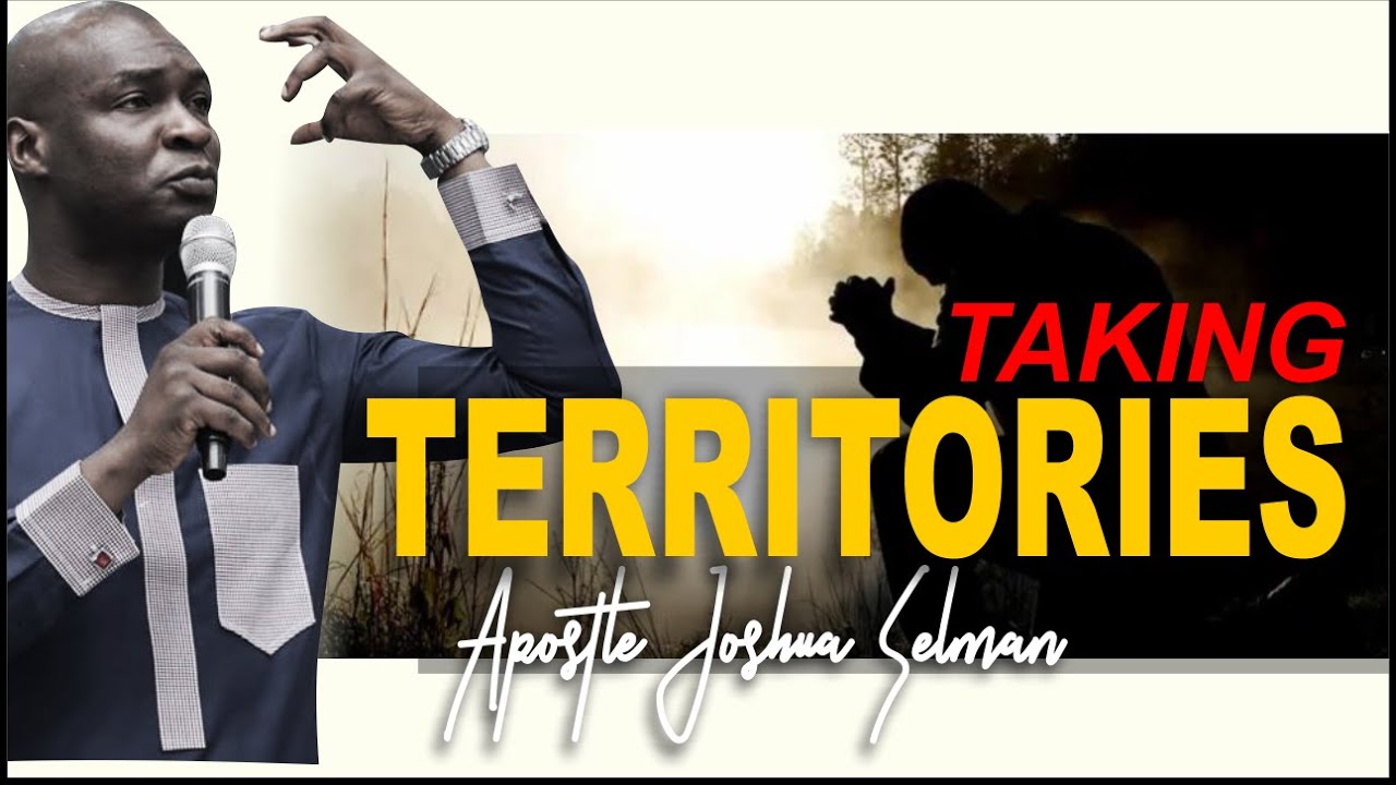 TAKING TERRITORIES With Apostle Joshua Selman