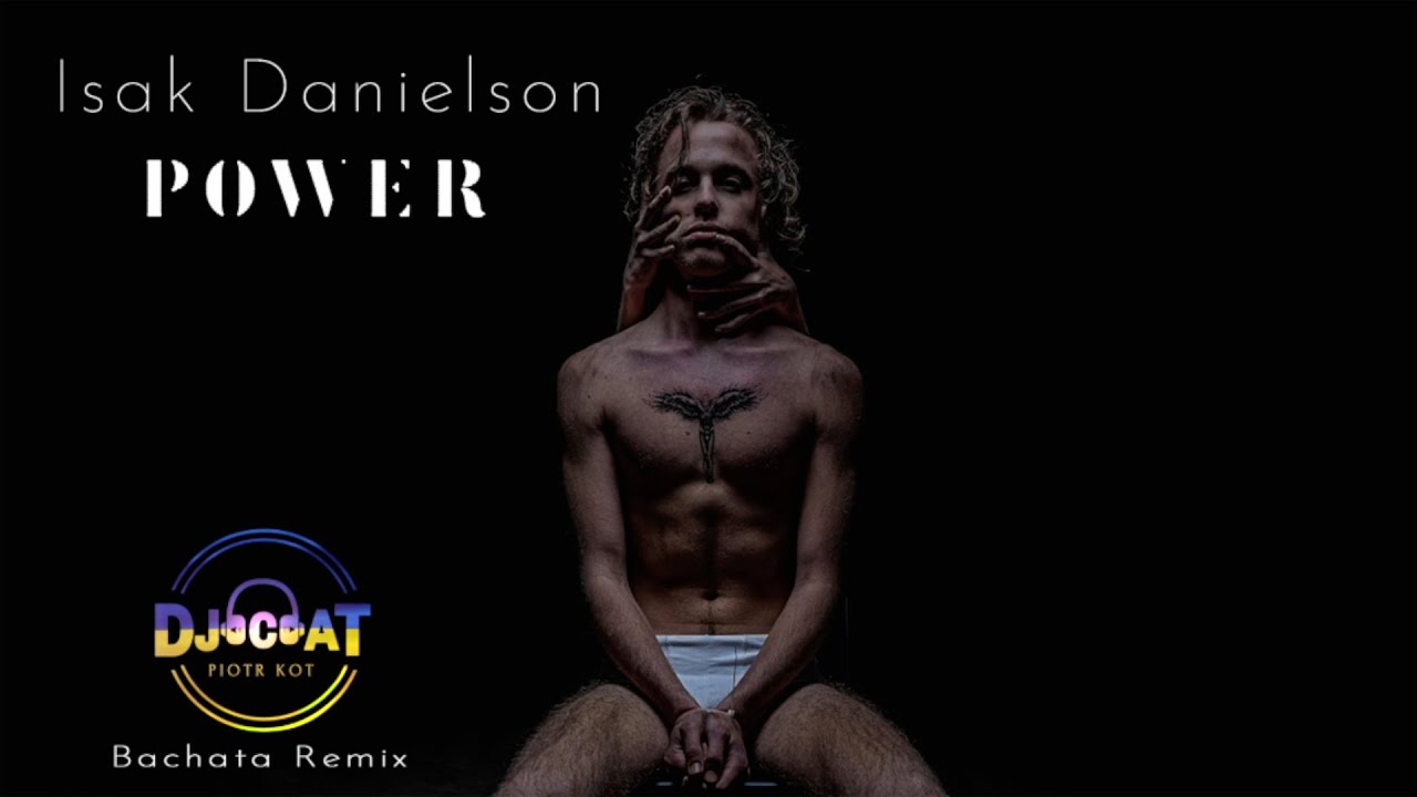 Isak Danielson - Power (DJ Cat Bachata Remix)