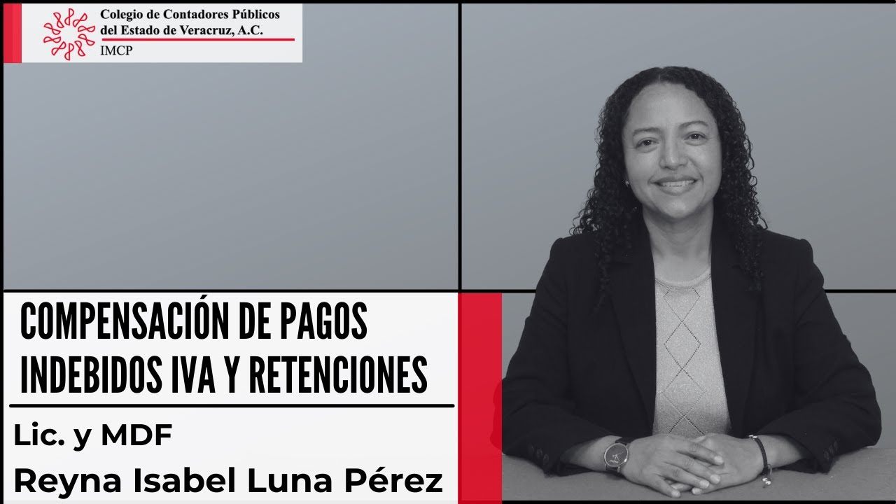 Compensación de Pagos indebidos IVA y Retenciones || Lic. en C. y MDF. Reyna Luna
