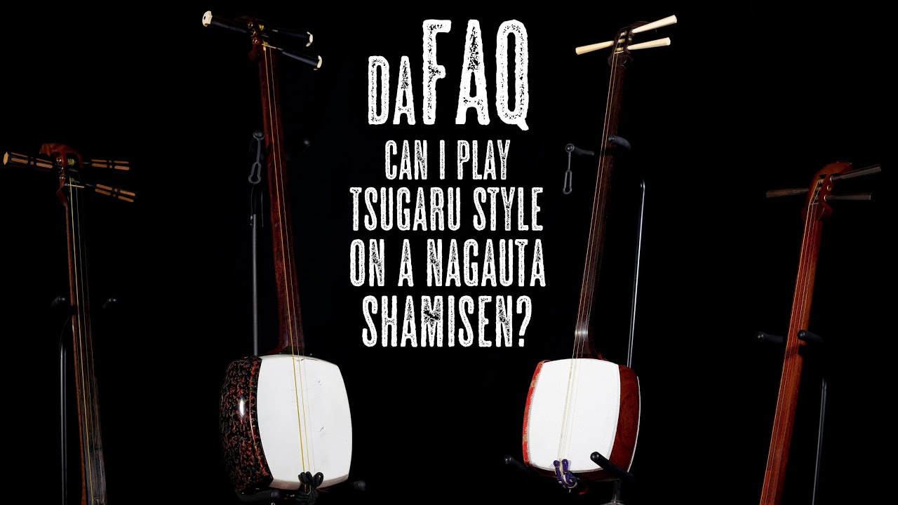 DaFAQ: Can I play Tsugaru Style on a Nagauta Shamisen?