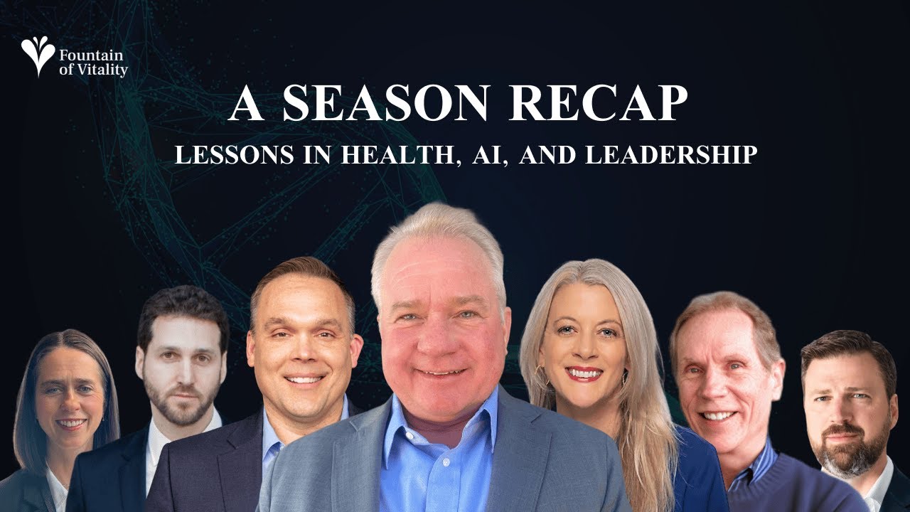 A Season Recap - Lessons in Health, AI, and Leadership | Ep 22 | Fountain of Vitality