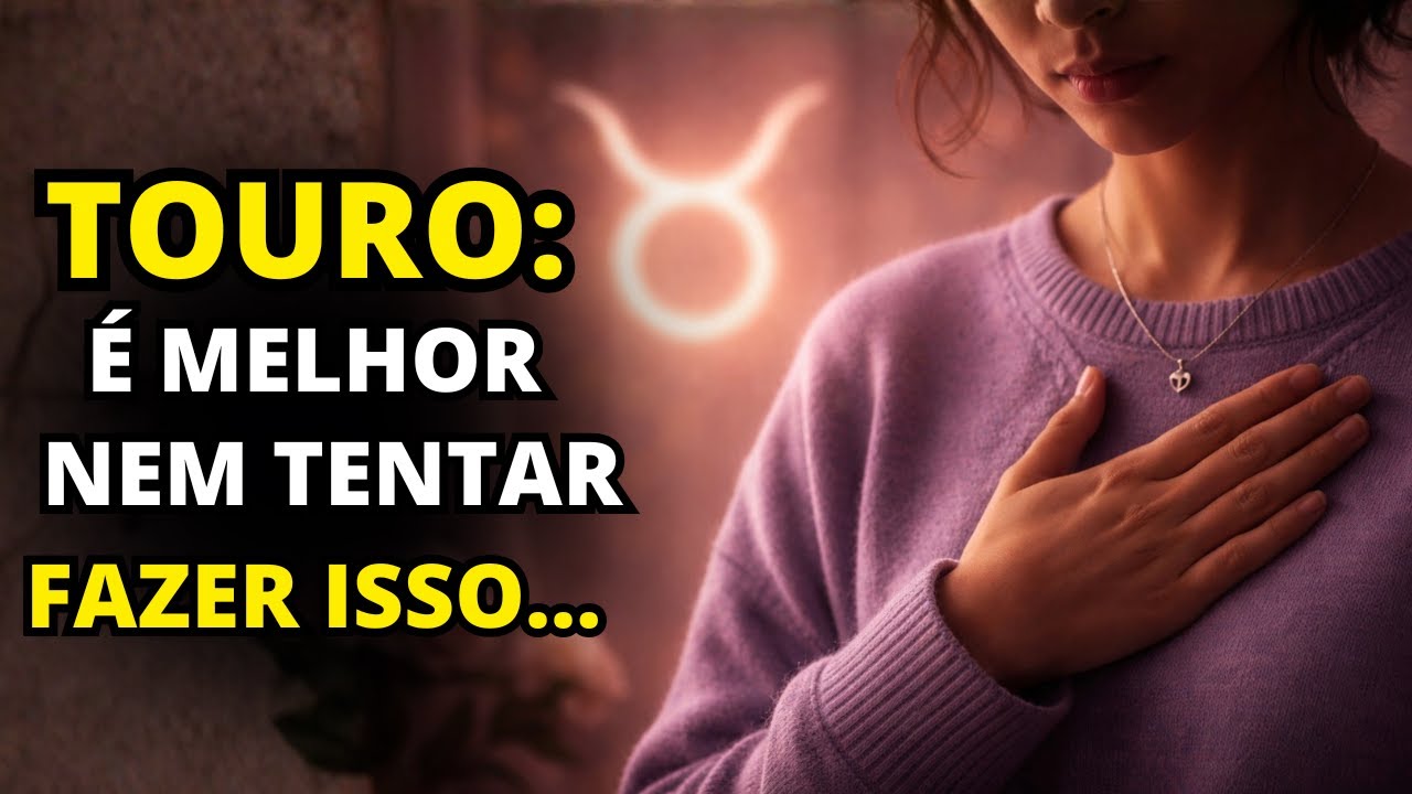 Nunca tente fazer estas 7 coisas comuns se você for de Touro