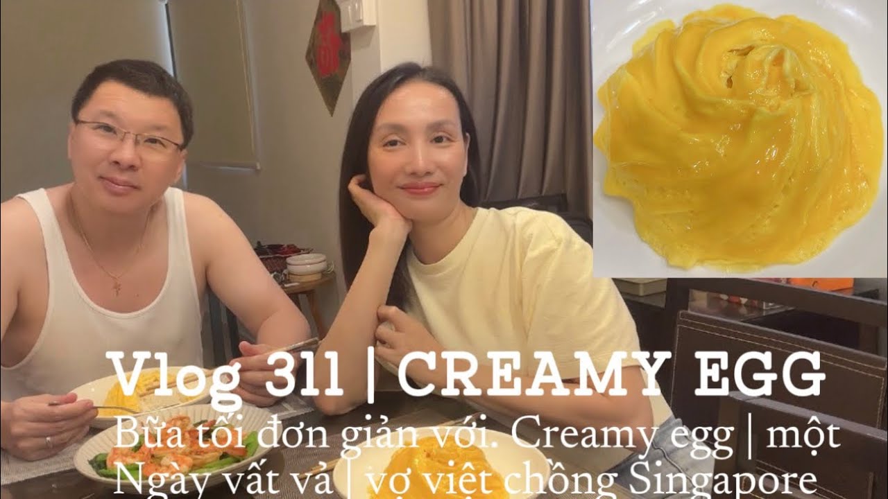 Vlog 311 | Creamy egg | một ngày làm việc vật vả | vợ việt chồng Singapore 