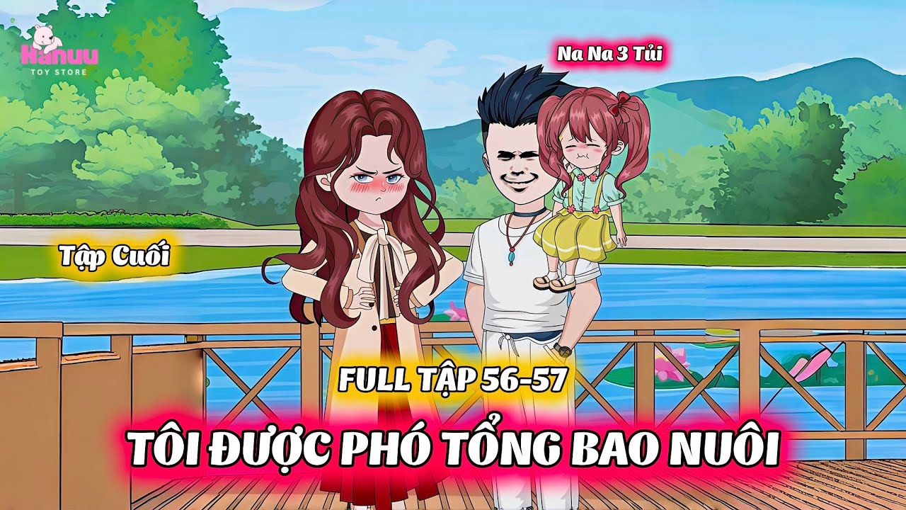 Tập Cuối | Tôi Được Phó Tổng Bao Nuôi | Hanuu