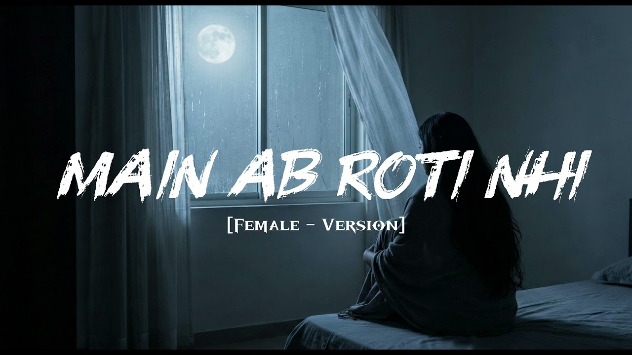 मैं अब रोती नहीं 💔 | Female Sad Song | Ab Main Roti nhi ❤️ | Dil Toota Hua Feel Hindi Sad song