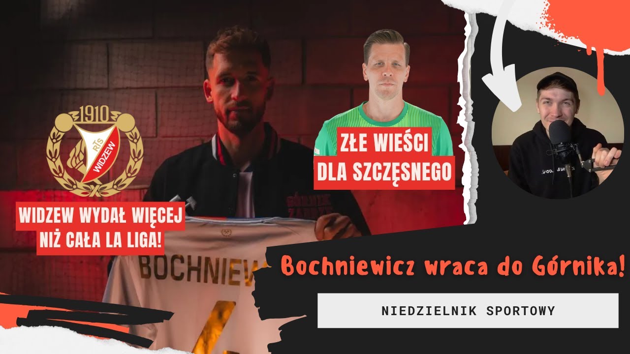 BOCHNIEWICZ WRACA DO GÓRNIKA! GIGANTYCZNE WYDATKI WIDZEWA - Niedzielnik sportowy