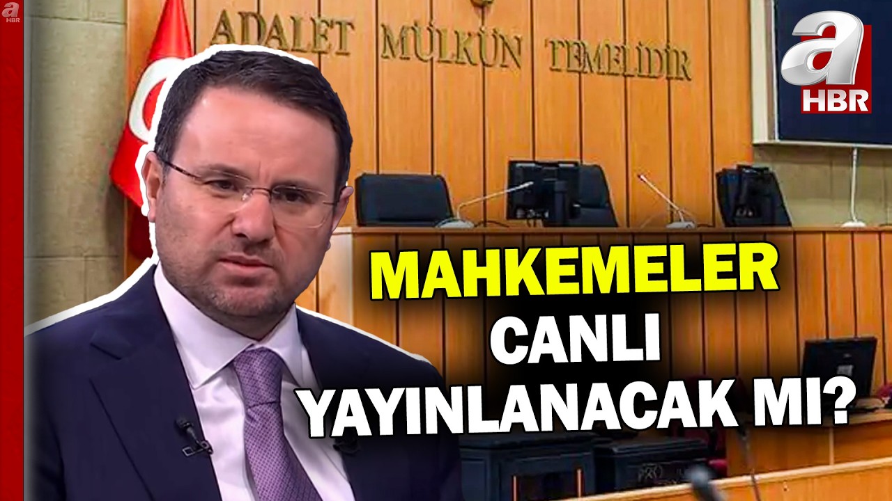 Akın Gürlek: Meclis iradesiyle mahkeme canlı yayınlanabilir | A Haber