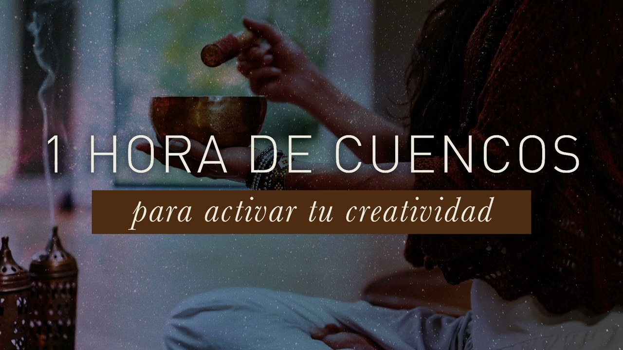 1 HORA DE CUENCOS PARA ACTIVAR TU CREATIVIDAD