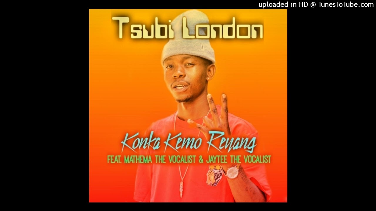 Tsubi London Feat Mathema The Vocalist And Jaytee The Vocalist _Konka Kemo Reyang New Hitt