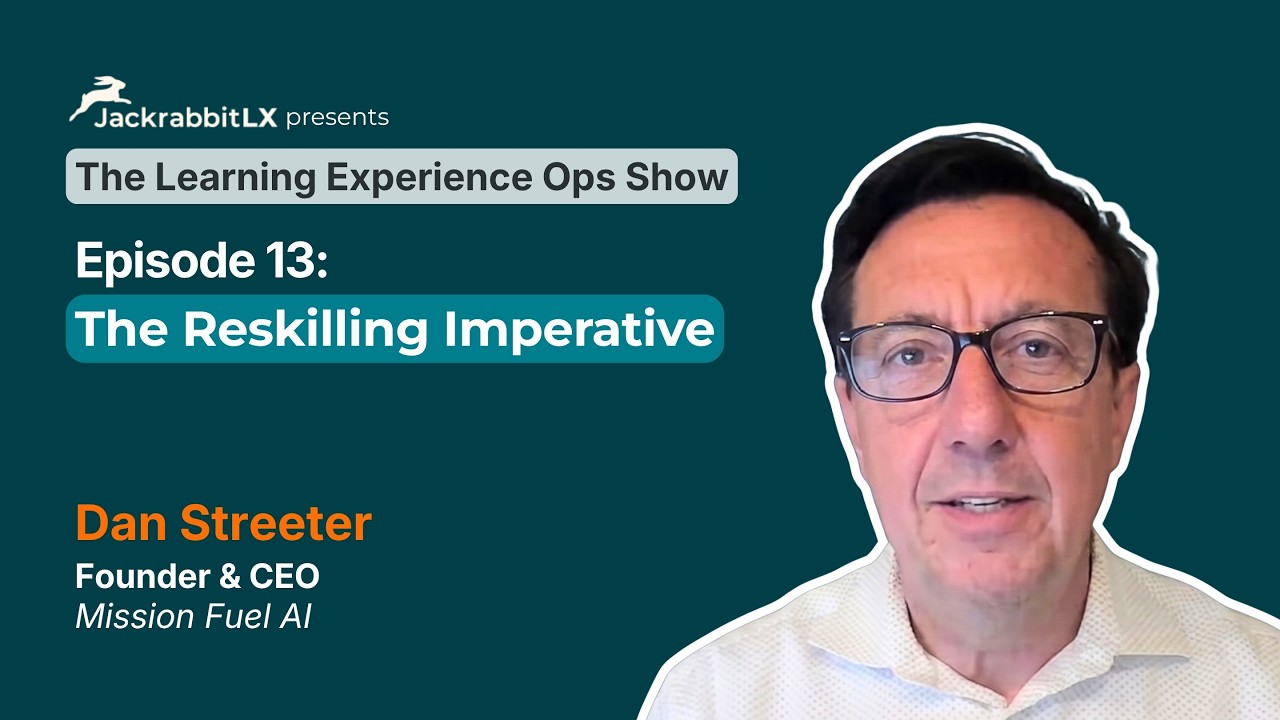 Episode 13: The Reskilling Imperative- Dan Streeter on Why L&D Has the Most Important Job Right Now