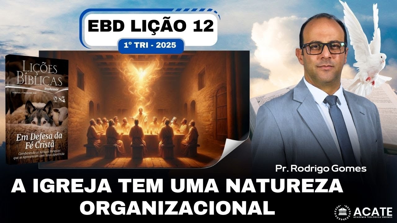 EBD Lição 12 (Adultos) - A Igreja tem uma Natureza Organizacional - 1º Tri 2025