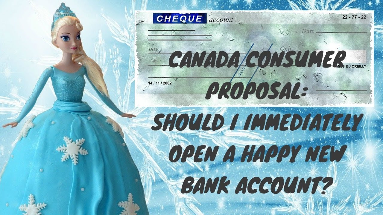 CANADA CONSUMER PROPOSAL:  SHOULD I IMMEDIATELY OPEN A HAPPY NEW BANK ACCOUNT