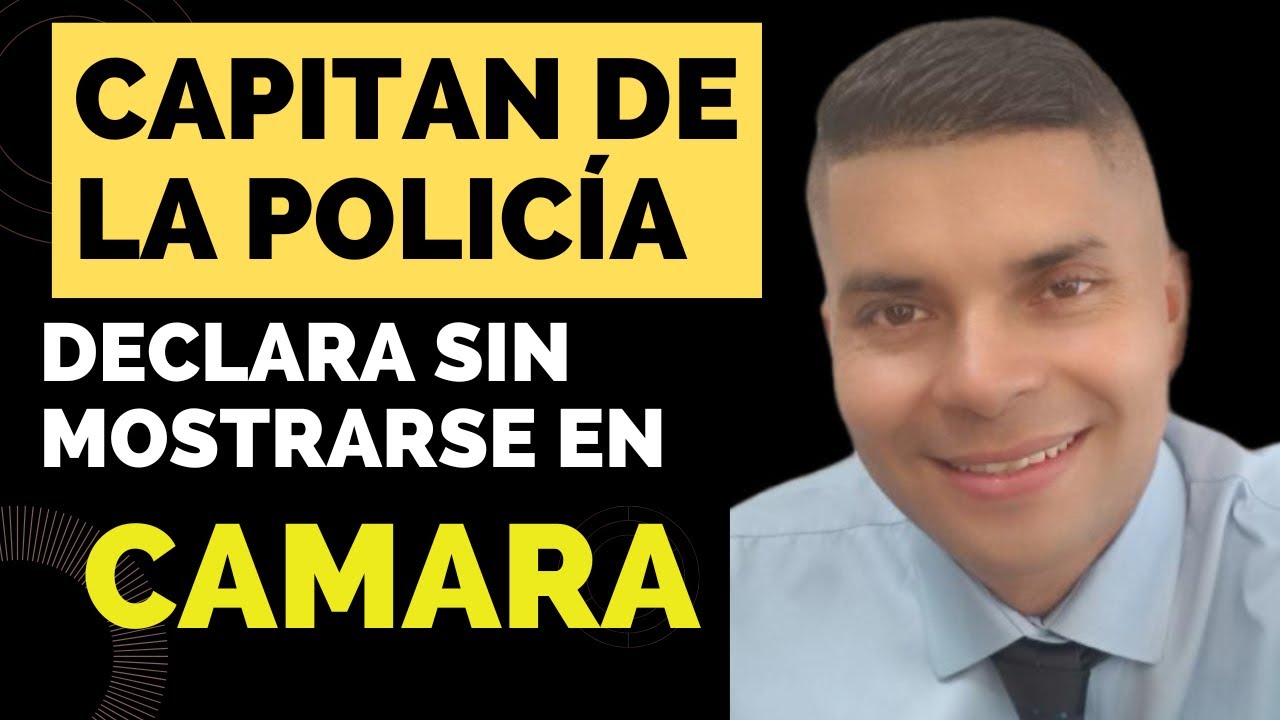 Testigo oculto- capitán declara sin salir en cámara
