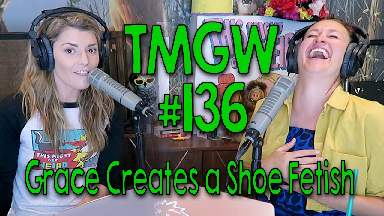 TMGW #136: Grace Creates a Shoe Fetish