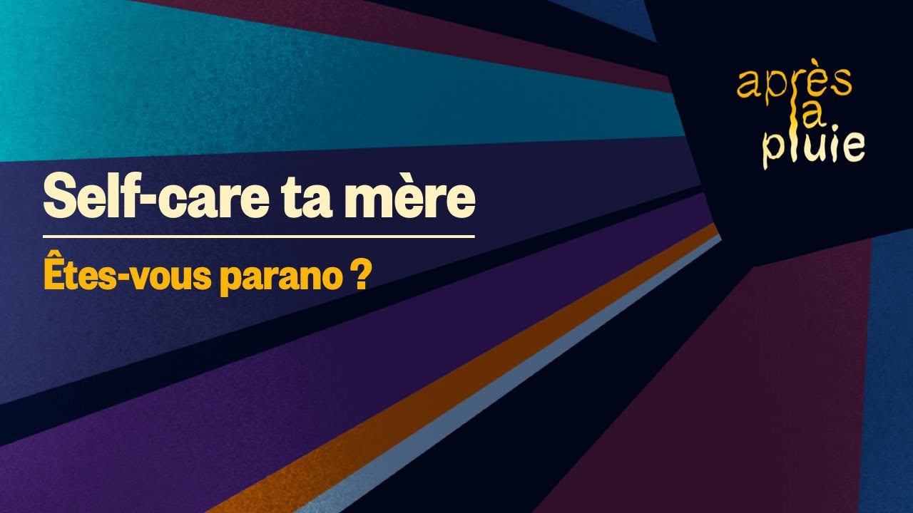 Self-care ta mère - Êtes-vous parano ?