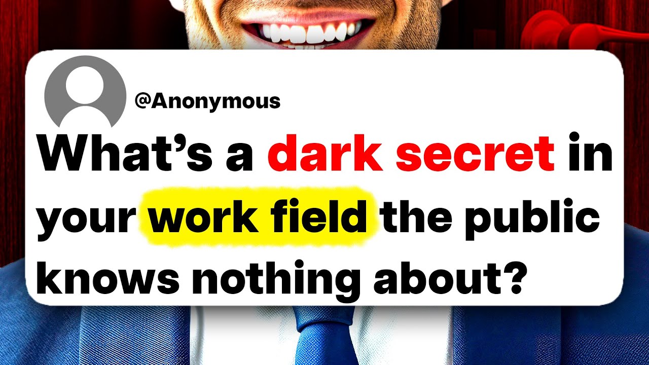 What's a dark secret in your work field the public knows nothing about?