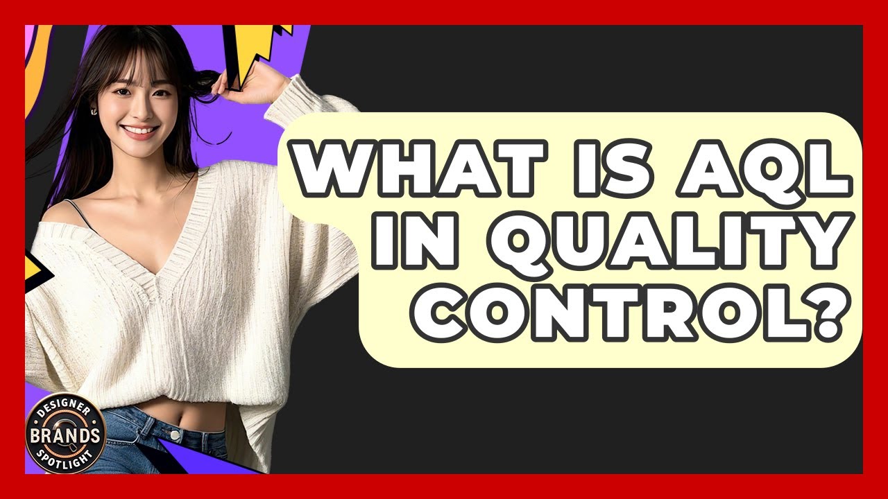 What Is AQL In Quality Control? - Designer Brands Spotlight