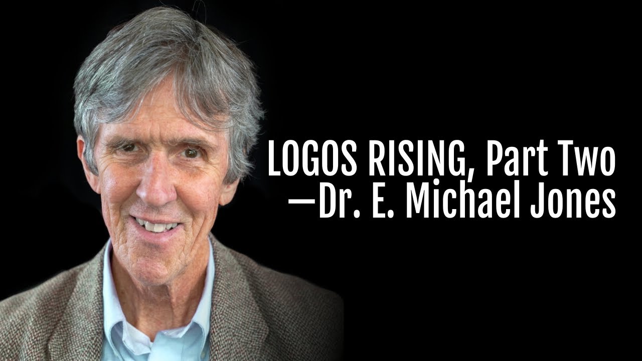 184: Logos Rising, Part Two&mdash;Dr. E. Michael Jones