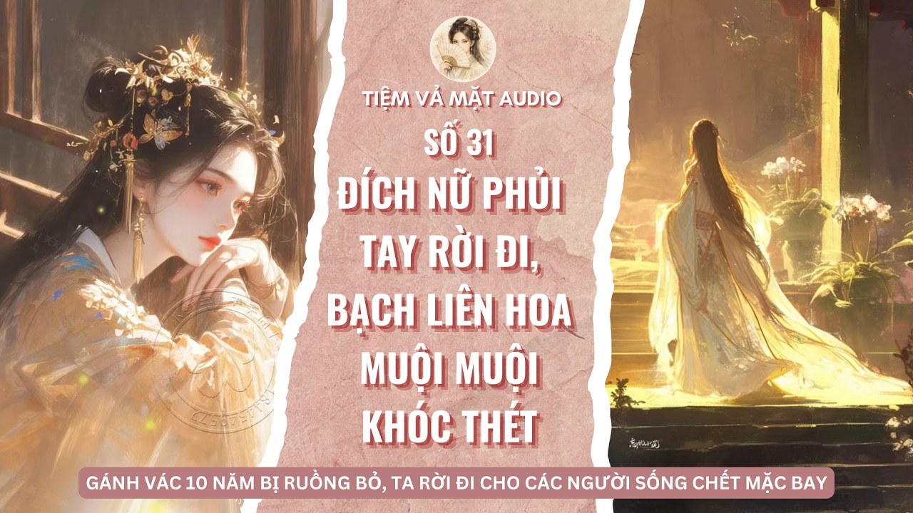 FULL | TIỆM VẢ MẶT SỐ 31 | Đích Nữ Phủi Tay Rời Đi, Bạch Liên Hoa Muội Muội Khóc Thét