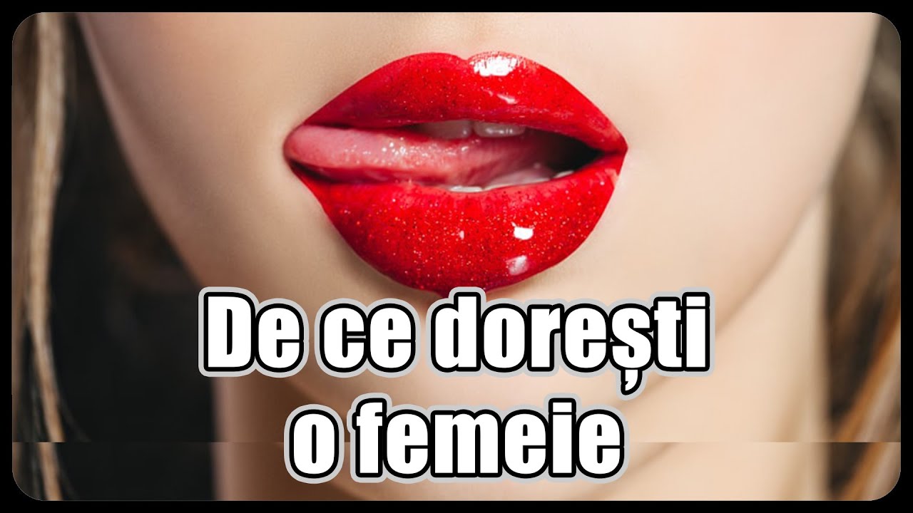De ce dorești o femeie
