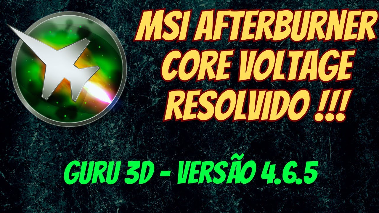 MSI AFTERBURNER - CORE VOLTAGE RESOLVIDO!!! BÔNUS CONTROLE DE FANS E OUTRAS FUNÇÕES DESBLOQUEADAS.
