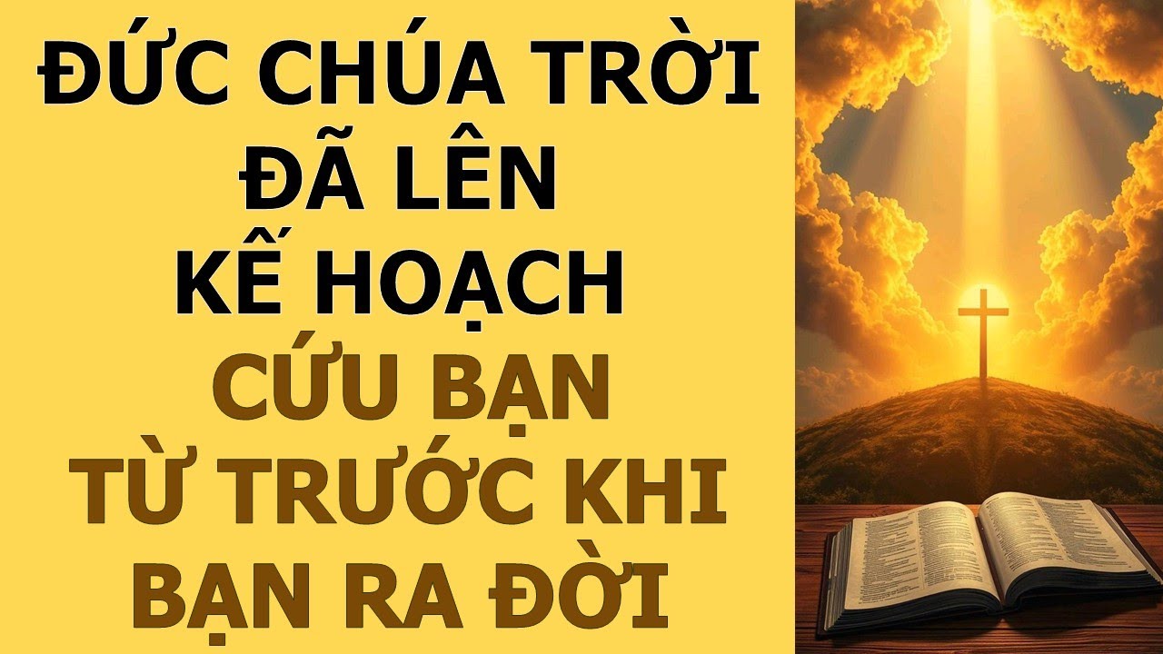 🔥 Đức Chúa Trời Đã Lên Kế Hoạch Cứu Bạn TỪ TRƯỚC KHI BẠN ĐƯỢC SINH RA!