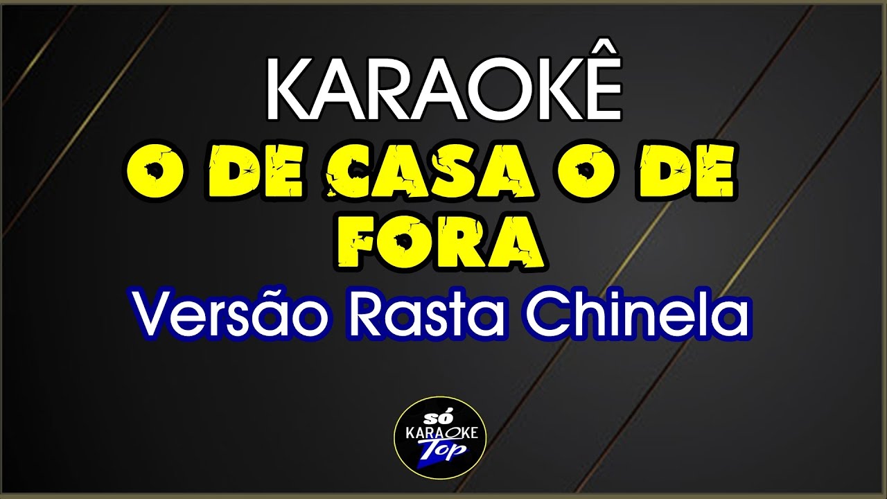 karaokê O De Casa O De Fora Rasta Chinela
