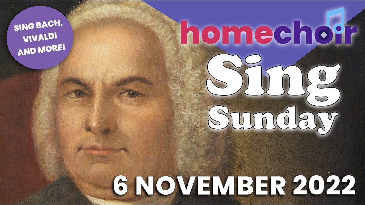 Homechoir's Sing Sunday. Sing along with Bach, Vivaldi and more, November 6 2022