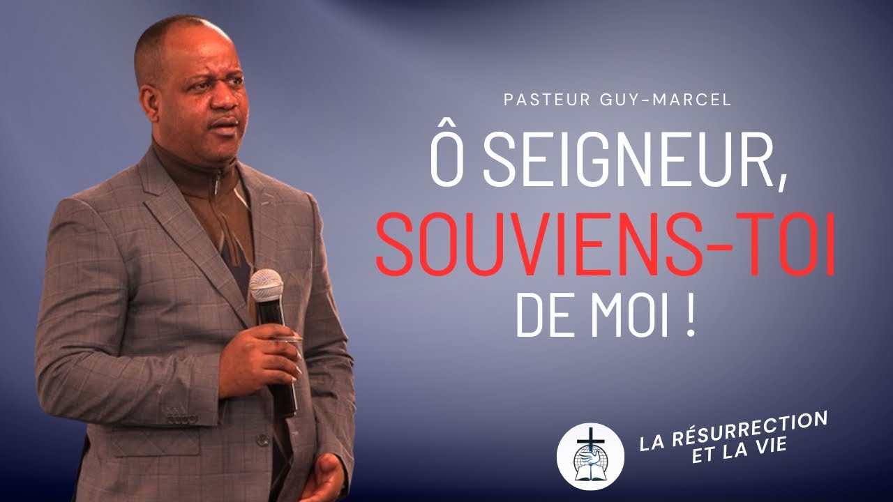 Ô SEIGNEUR, SOUVIENS-TOI DE MOI ! - PASTEUR GUY-MARCEL