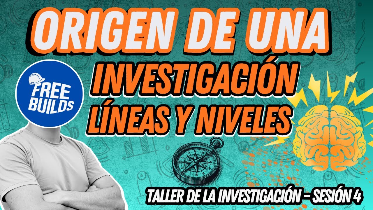 Origen, Líneas y Niveles: Cómo Elegir tu Tema y Nivel Investigativo | FREE BUILDS