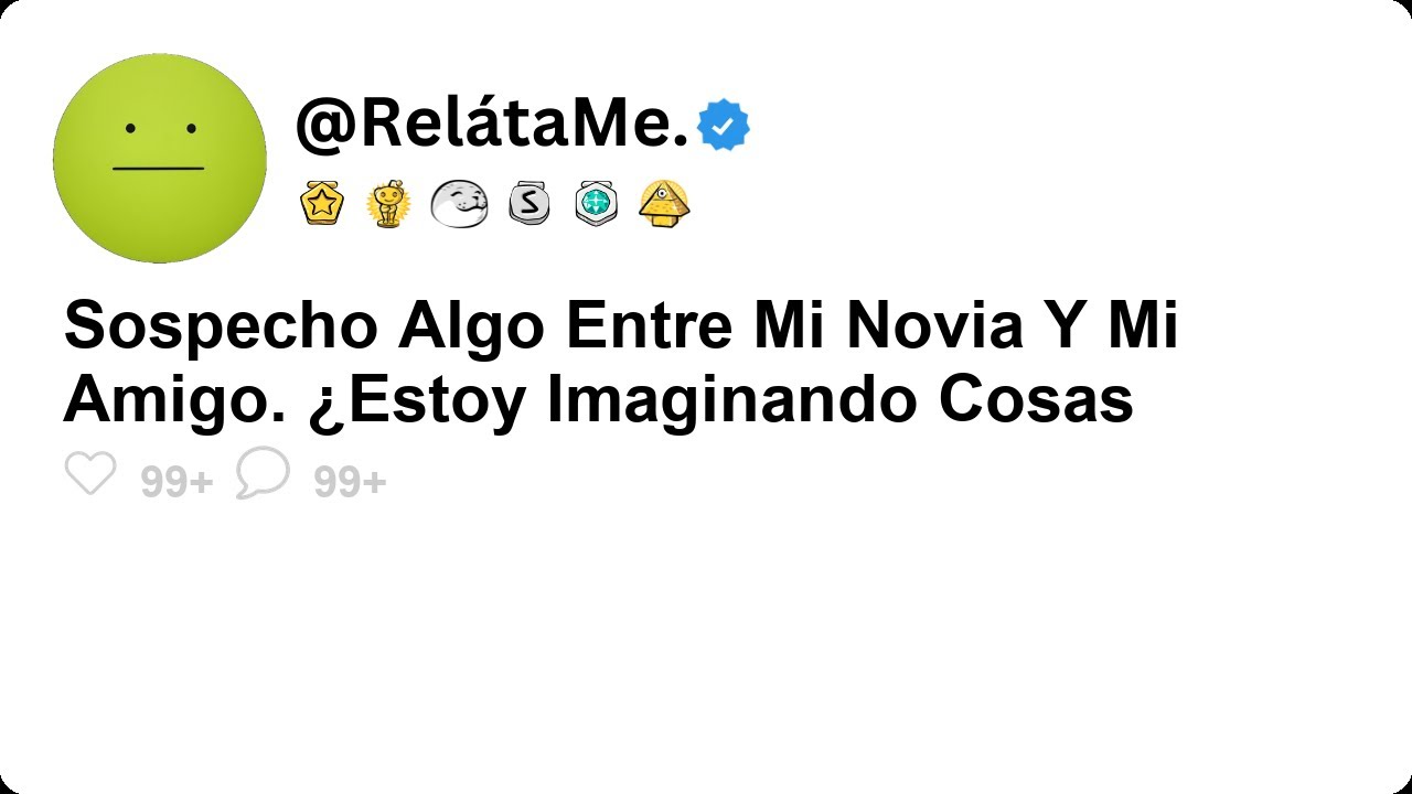 Sospecho algo entre mi novia y mi amigo  ¿Estoy imaginando cosas