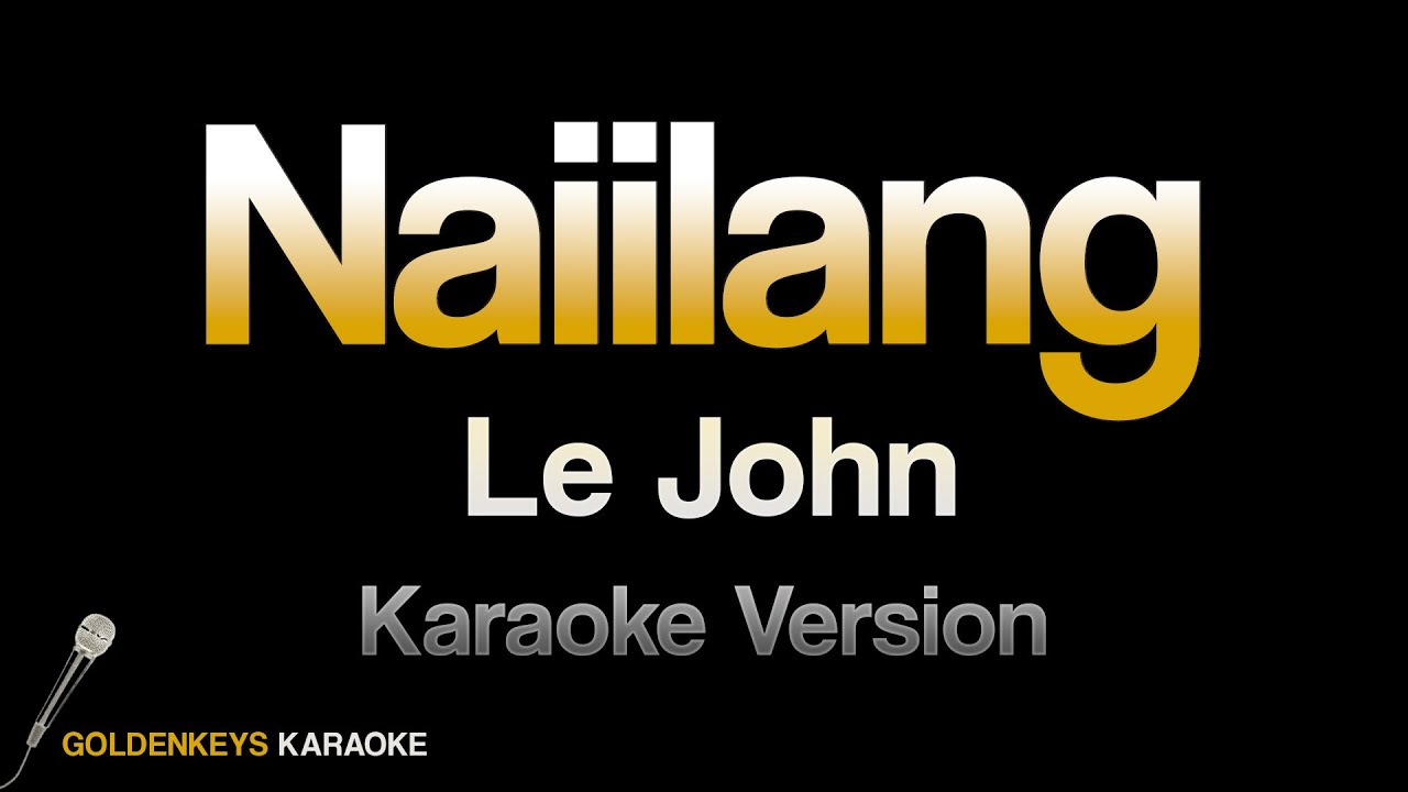 Naiilang - Le John (HQ Karaoke)