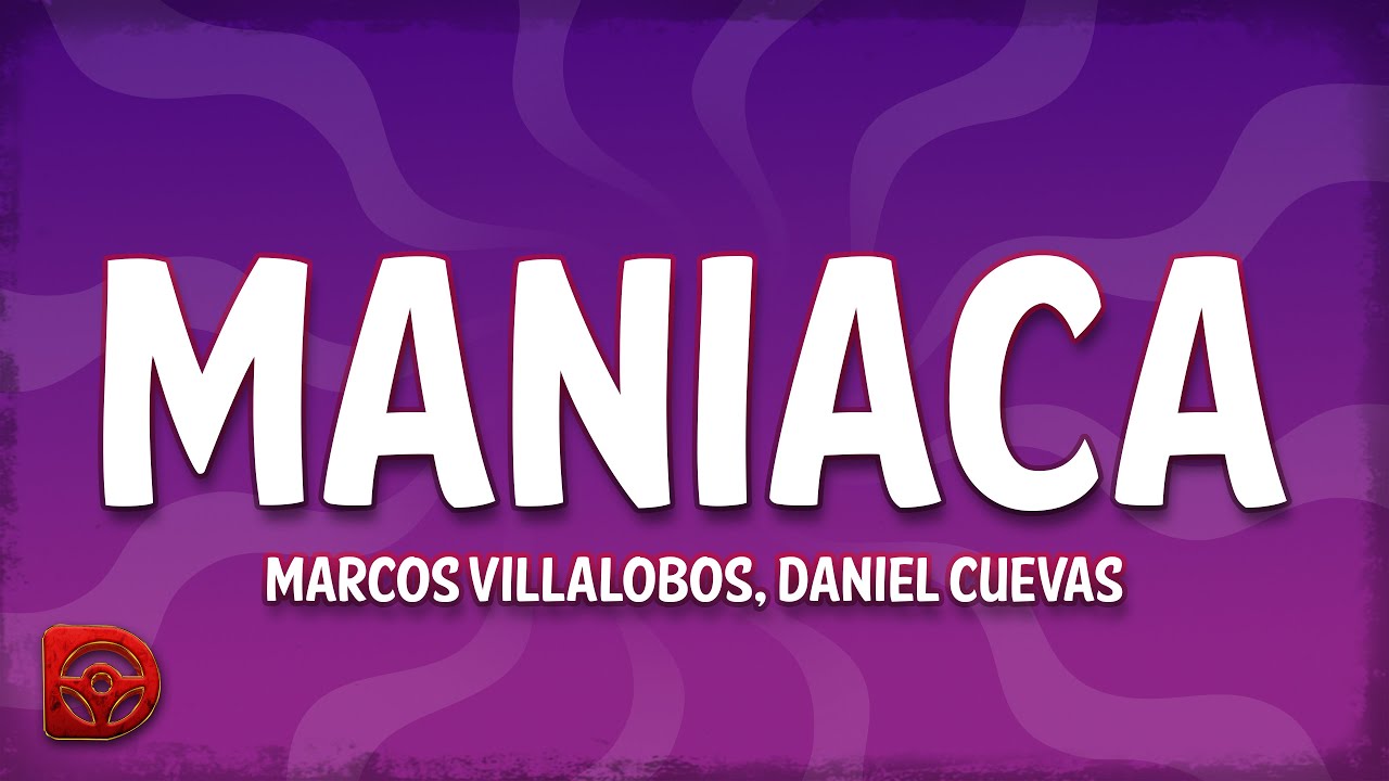 Marcos Villalobos, Daniel Cuevas - MANIACA (Letra/Lyrics)