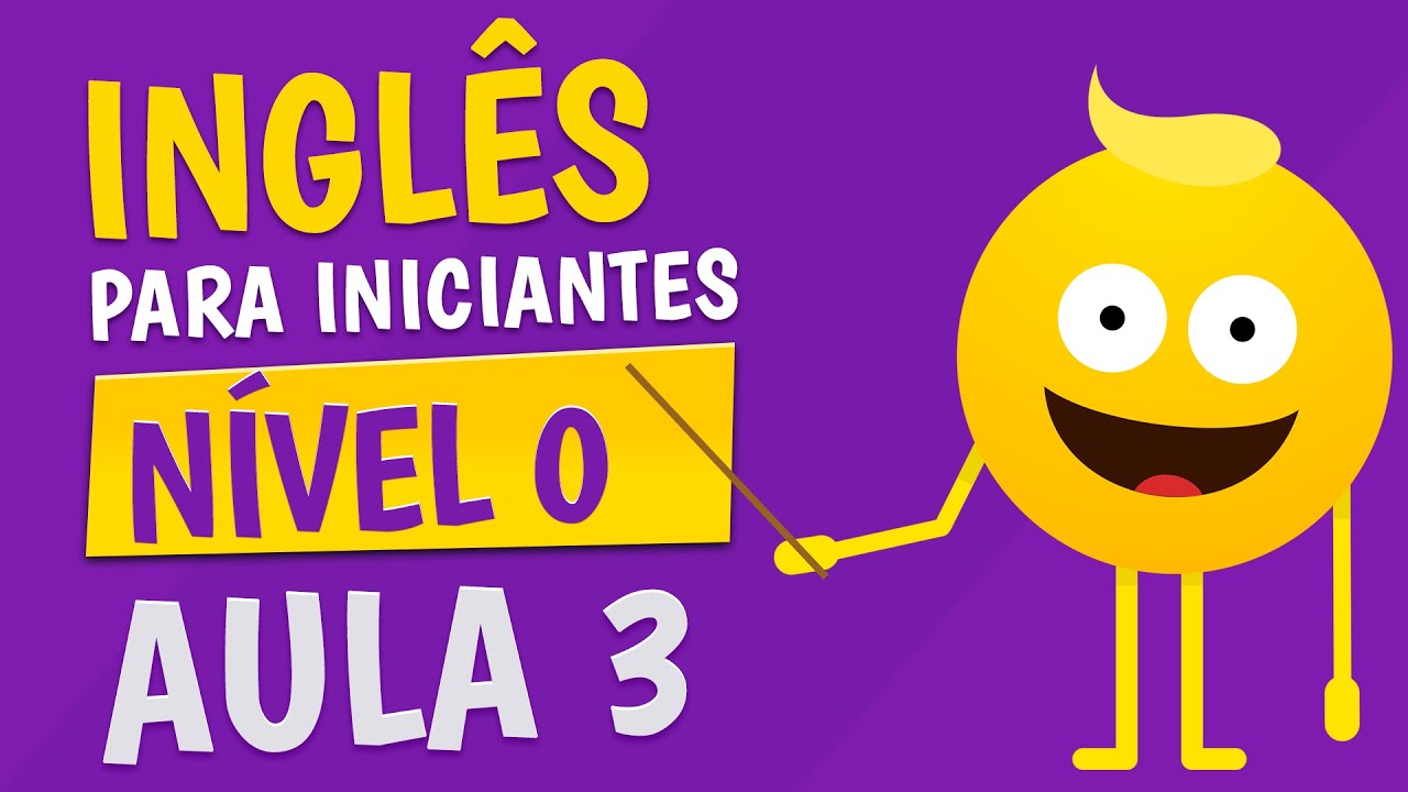 N&Iacute;VEL 0 - AULA 3 - INGL&Ecirc;S PARA INICIANTES 🟣