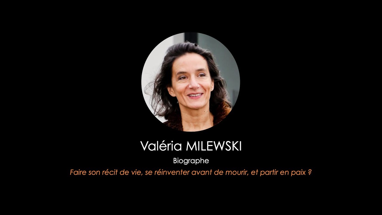 Valeria MILEWSKI  Faire son r&eacute;cit de vie, se r&eacute;inventer avant de mourir et partir en paix ?