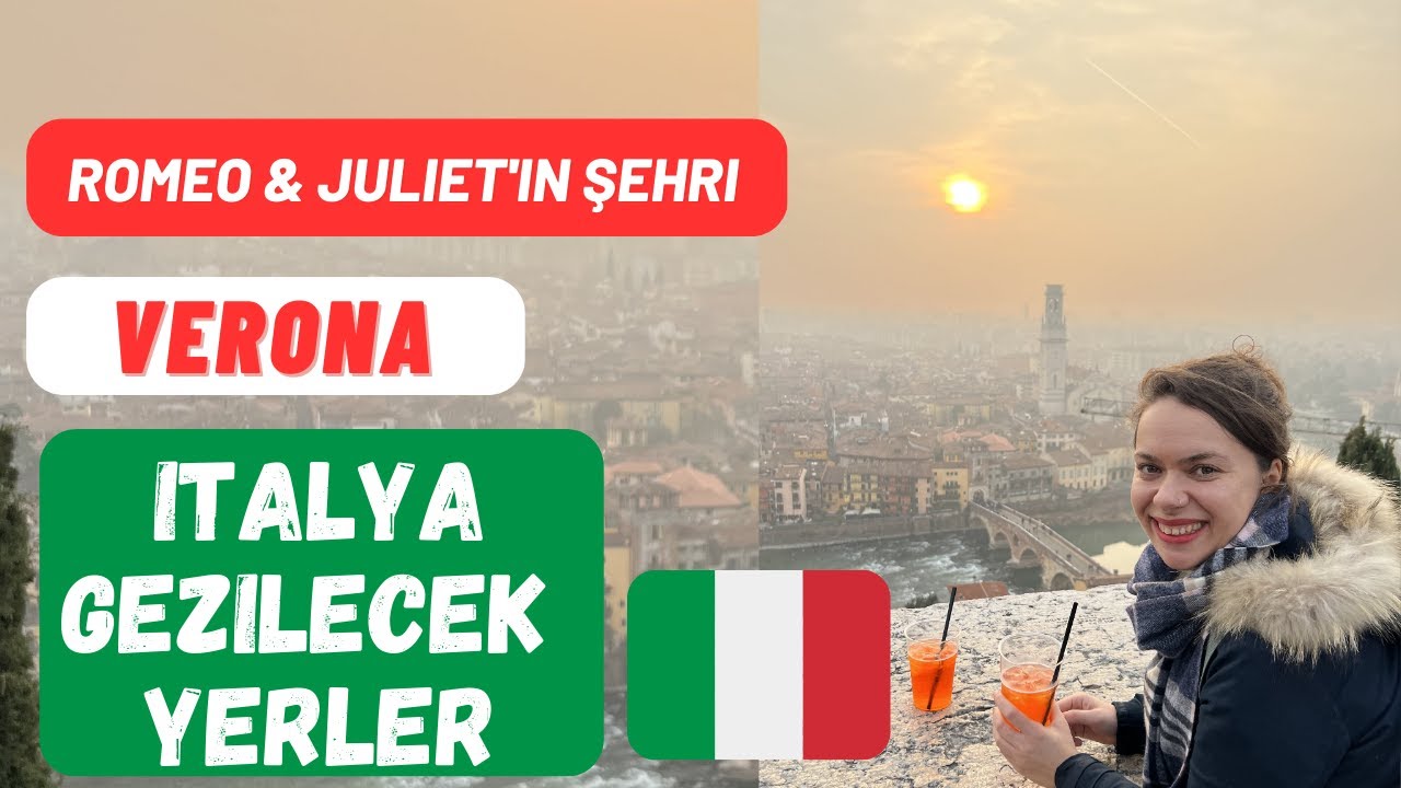 Romantik Şehir VERONA GEZİLECEK YERLER- Romeo ve Juliet'in Şehri- İtalya Gezilecek Yerler