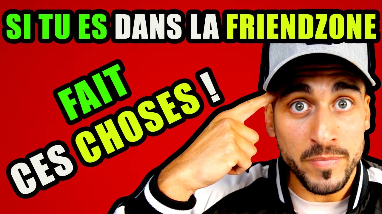 COMMENT SORTIR DE LA FRIENDZONE ?!