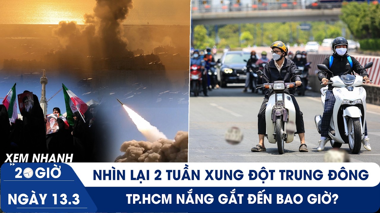 XEM NHANH 20H 13/3: Nhìn lại 2 tuần xung đột Trung Đông | TP.HCM nắng gắt đến bao giờ?
