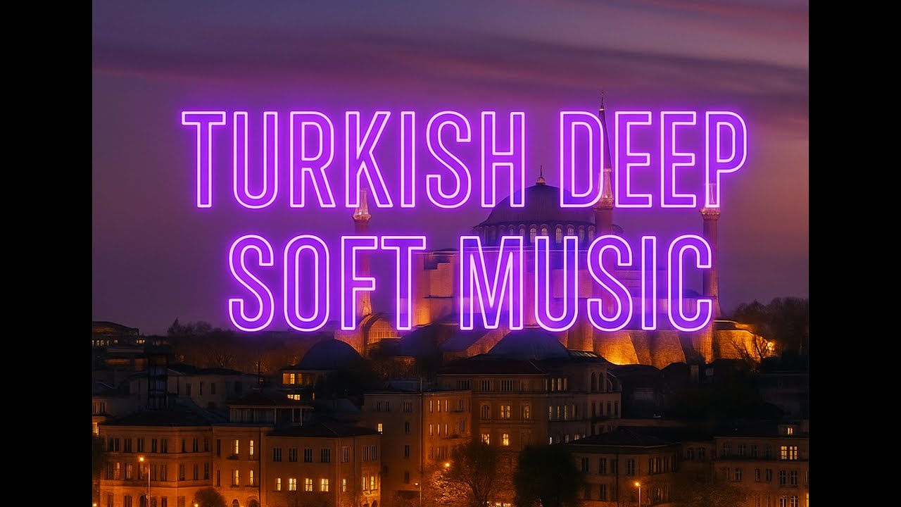 Turkish Deep Soft Music • Chill Electronic Fusion • Istanbul Night Ambient Mix