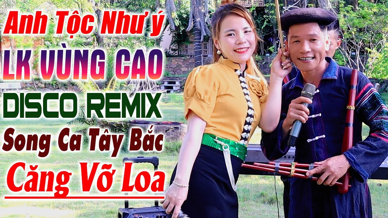Hay tv - ANH TỘC, NHƯ &Yacute;, Vang Dội N&uacute;i Rừng T&acirc;y Bắc - LK Nhạc V&ugrave;ng Cao DISCO REMIX Căng Vỡ Loa Bass