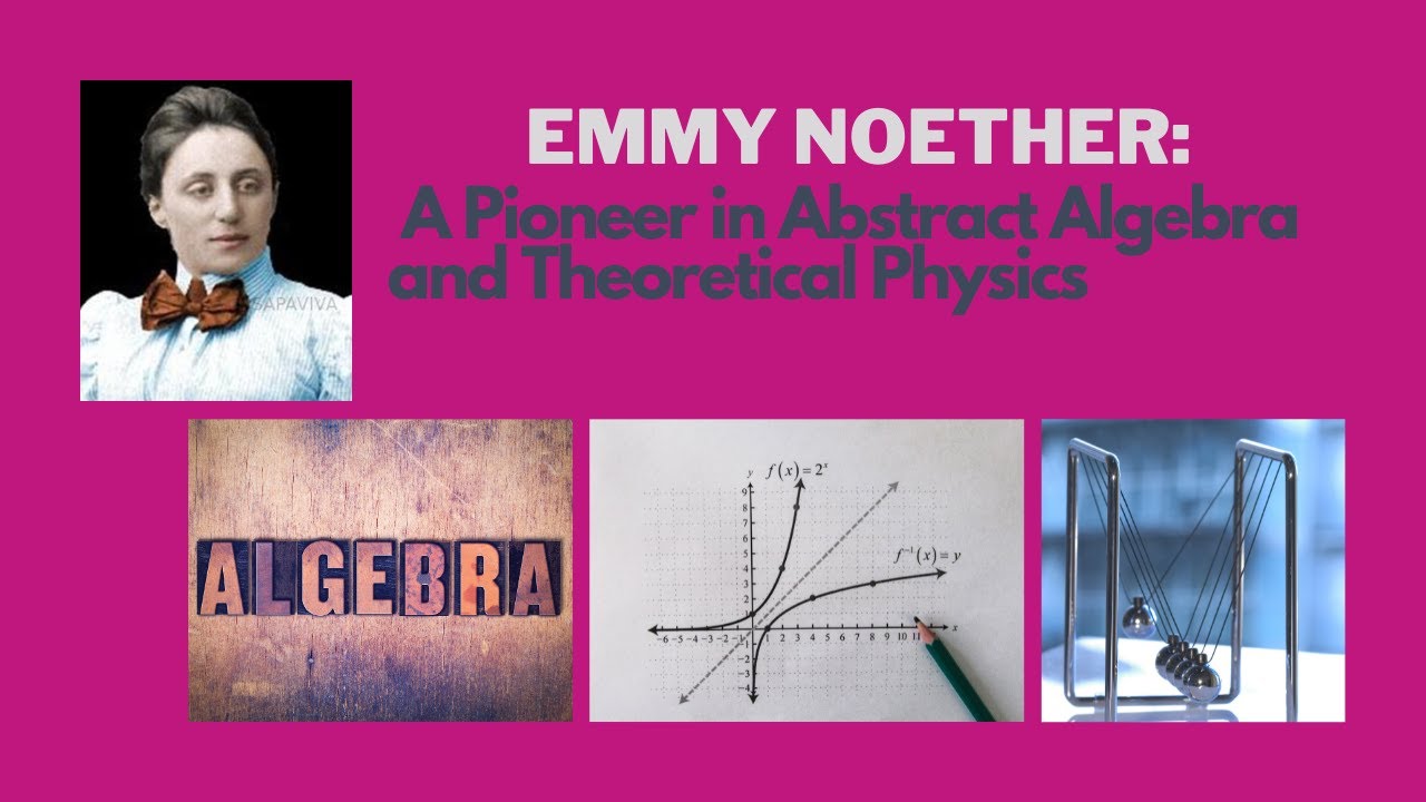 Emmy Noether: A Pioneer in Abstract Algebra and Theoretical Physics