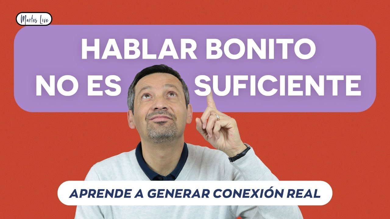 Hablar Bonito No Es Suficiente - Aprende A Generar Conexión Real Con Los Demás