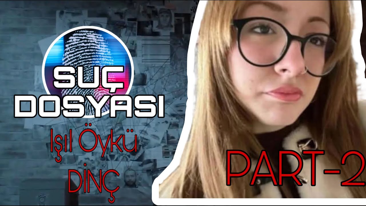 Suç Dosyası | Işıl Öykü DİNÇ | Part2 | Kriminal