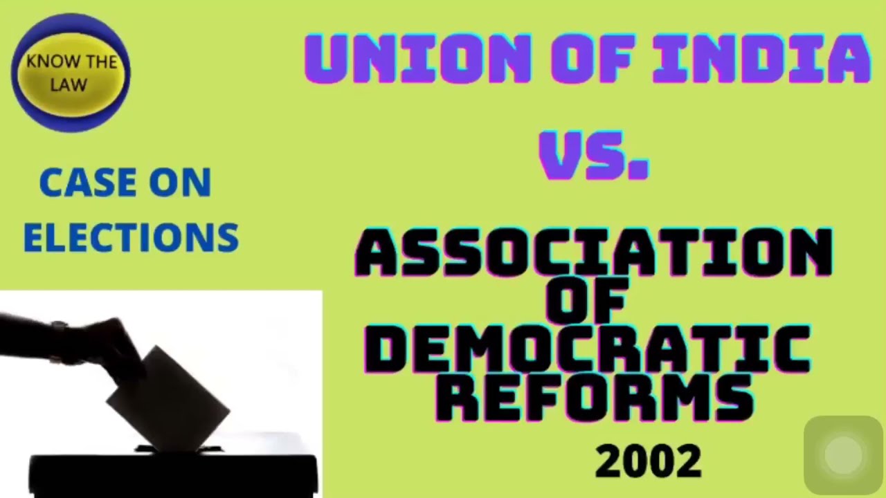 Union of India vs. Association of Democratic Reforms 2002  (ELECTION LAW/ CONSTITUTION) in Hindi