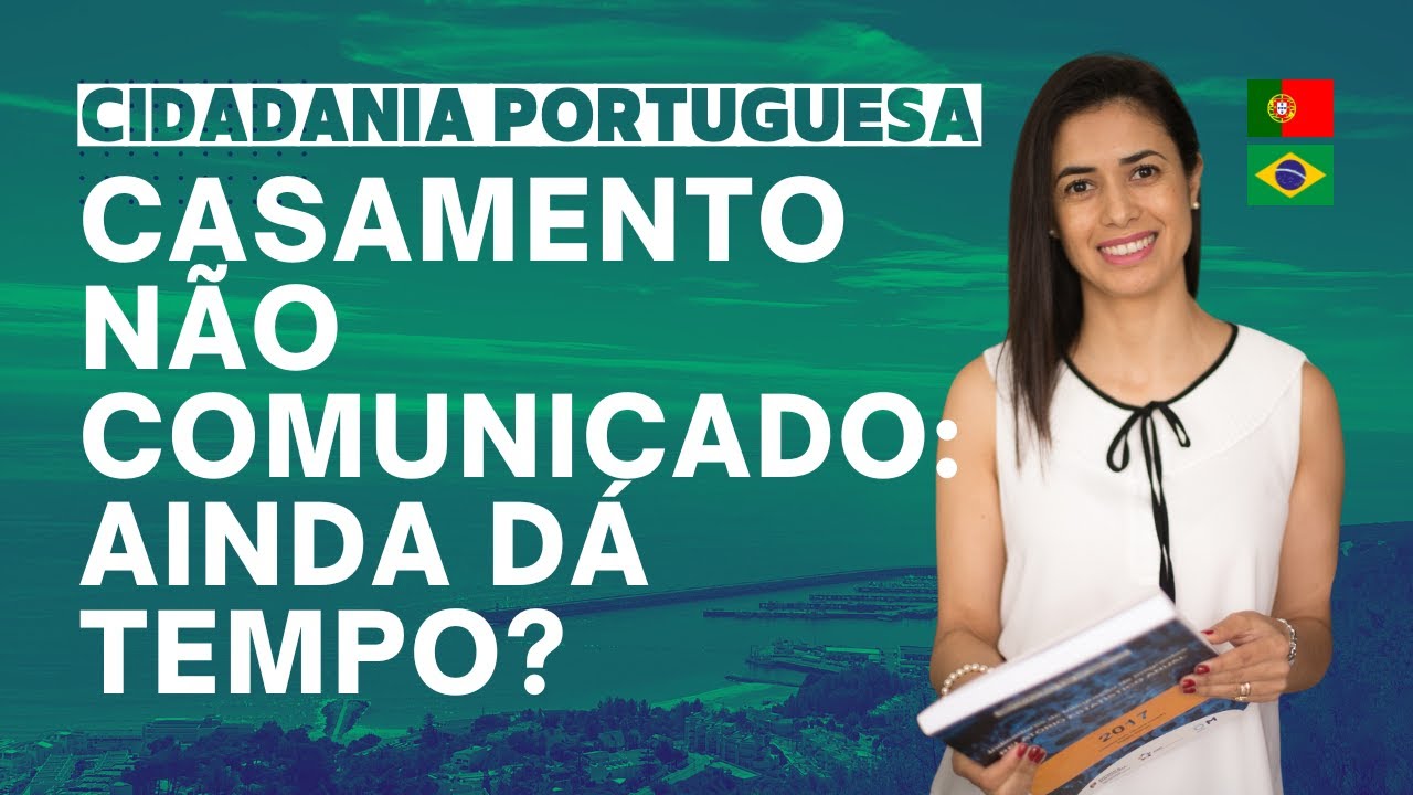 Não Comuniquei Meu Casamento Em Portugal, Ainda Posso Pedir A Nacionalidade Portuguesa?
