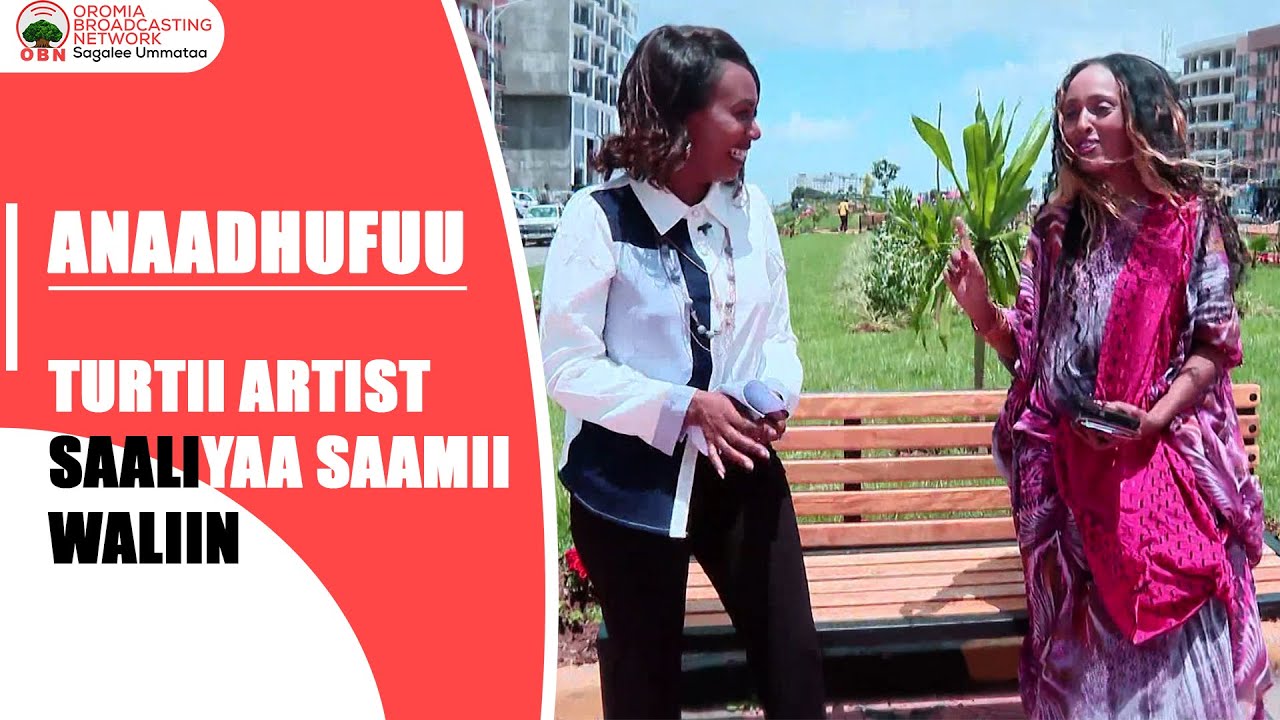 Anaadhufuu:Turtii Artist Saaliyaa Saamii waliin taasifame.